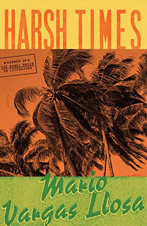 Harsh Times by Mario Vargas Llosa