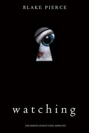 Watching by Blake Pierce