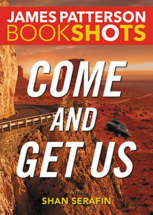 Come and Get Us by James Patterson, Shan Serafin