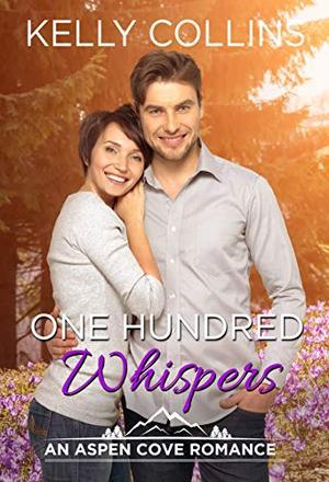 One Hundred Whispers: An Aspen Cove Romance Book 18 by Kelly Collins