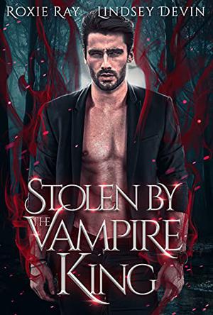 Stolen by the Vampire King by Roxie Ray, Lindsey Devin