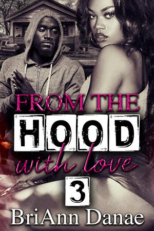 From The Hood With Love 3 by BriAnn Danae