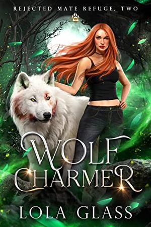 Wolf Charmer (Rejected Mate Refuge #2)
