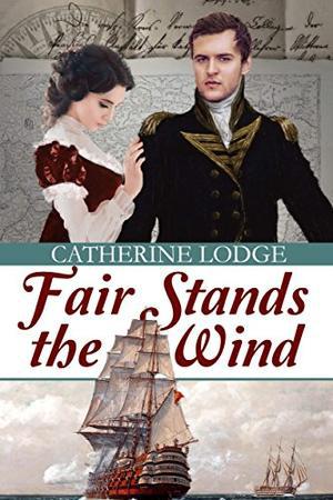 Fair Stands the Wind: A Pride and Prejudice Variation by Catherine Lodge