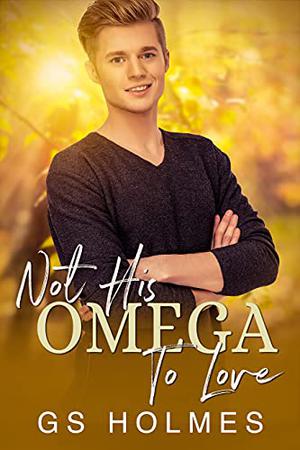Not His Omega To Love (Mates of Convenience #1)