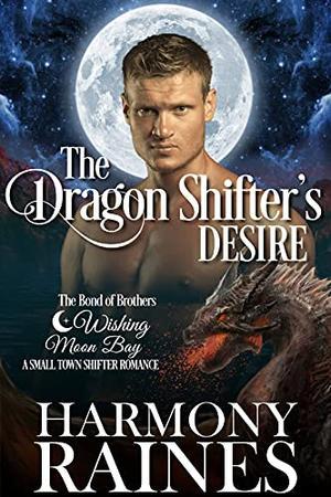 The Dragon Shifter's Desire: A Wishing Moon Bay Shifter Romance (The Bond of Brothers #6)