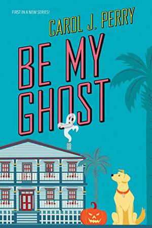 Be My Ghost (A Haunted Haven Mystery #1)