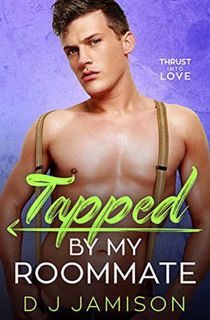 Tapped by My Roommate (Thrust Into Love #3)
