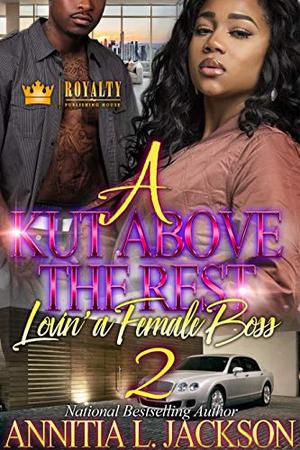 A Kut Above The Rest 2: Lovin' A Female Boss by Annitia L. Jackson