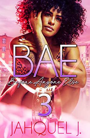 B.A.E. 3: Before Anyone Else by Jahquel J.