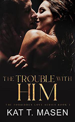 The Trouble With Him (Forbidden Love #3)