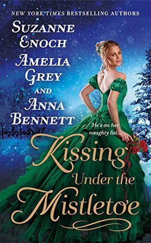 Kissing Under the Mistletoe by Suzanne Enoch, Amelia Grey, Anna Bennett