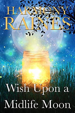 Wish Upon a Midlife Moon: A Paranormal Women's Fiction Romance (Wishing Moon Magic #1)