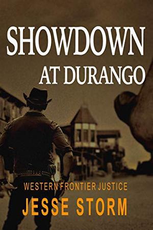 Showdown at Durango  (Western Frontier Justice) by Jesse Storm