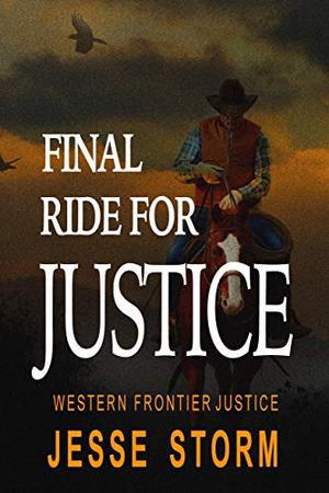 Final Ride For Justice  (Western Frontier Justice) by Jesse Storm