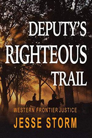 Deputy's Righteous Trail  (Western Frontier Justice) by Jesse Storm