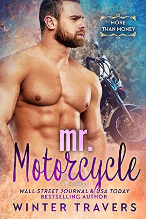 Mr. Motorcycle: A Billionaire Romance (More Than Money #1)