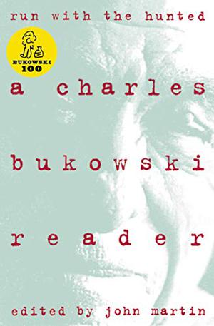 Run With the Hunted: A Charles Bukowski Reader by Charles Bukowski