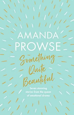 Something Quite Beautiful by Amanda Prowse