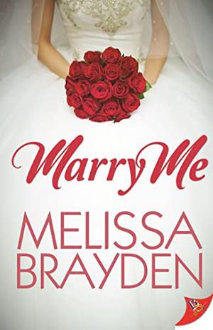 Marry Me by Melissa Brayden
