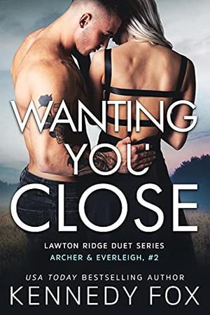Wanting You Close (Archer & Everleigh #2)