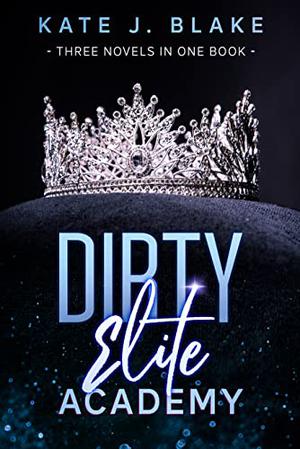 Dirty Elite Academy by Kate J. Blake