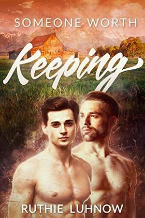 Someone Worth Keeping by Ruthie Luhnow