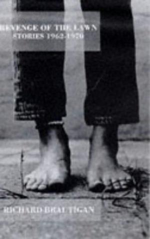 Revenge of the Lawn: Stories 1962-1970 by Richard Brautigan