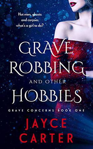 Grave Robbing and Other Hobbies (Grave Concerns #1)