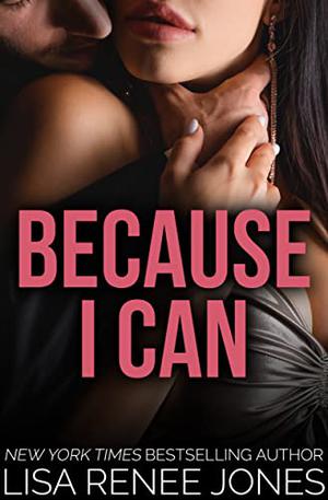 Because I Can by Lisa Renee Jones