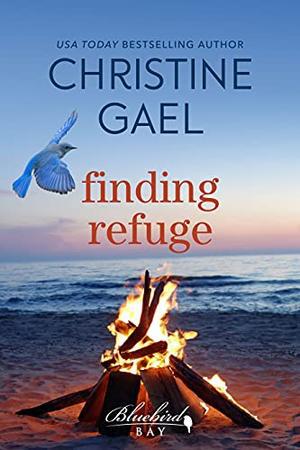 Finding Refuge: A Bluebird Bay Novel by Christine Gael
