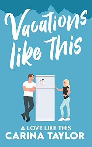 Vacations Like This by Carina Taylor