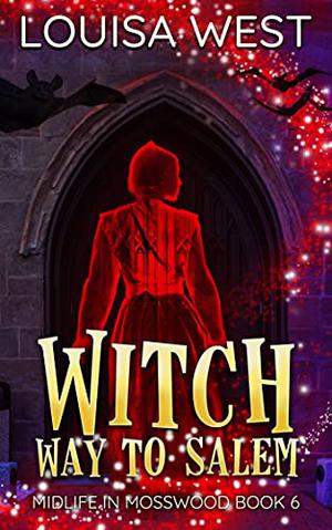 Witch Way to Salem (Midlife in Mosswood #6)