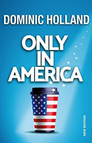 Only in America by Dominic Holland