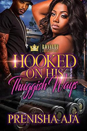 Hooked On His Thuggish Ways by Prenisha Aja