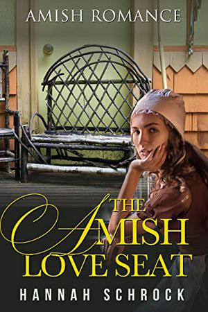 The Amish Love Seat by Hannah Schrock