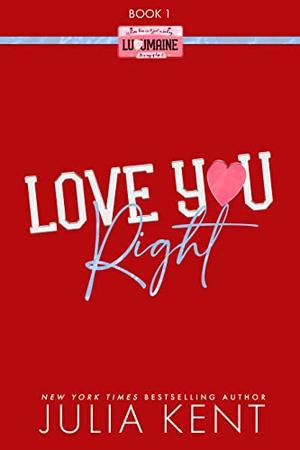 Love You Right: Small Town Enemies to Lovers Romantic Comedy by Julia Kent