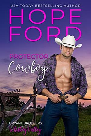 Protector Cowboy  (Whiskey Valley: Bryant Brothers) by Hope Ford