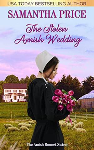 The Stolen Amish Wedding: Amish Romance (The Amish Bonnet Sisters #27)