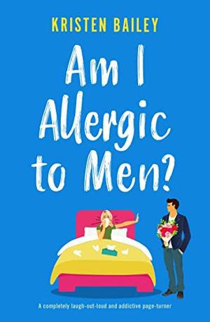 Am I Allergic to Men? by Kristen Bailey