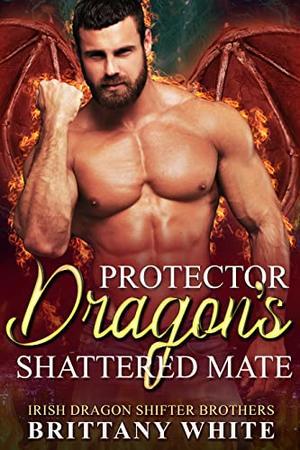 Protector Dragon's Shattered Mate (Irish Dragon Shifter Brothers #20)