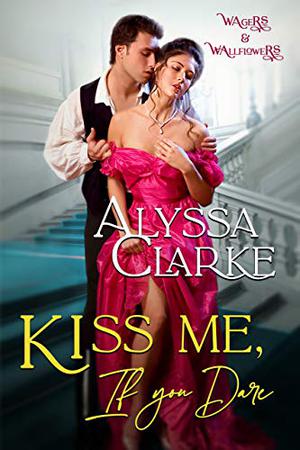 Kiss Me, If You Dare (Wagers and Wallflowers #5)