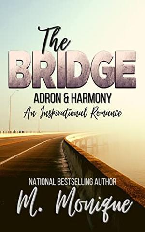 THE BRIDGE: ADRON & HARMONY: An Inspirational Romance by M. Monique