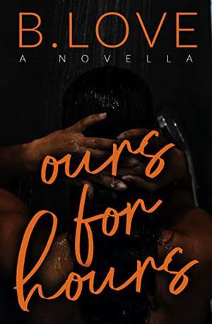 Ours for Hours by B. Love