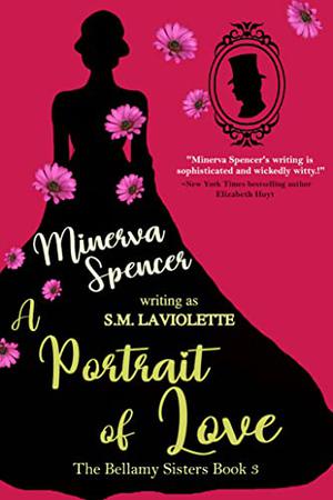 A Portrait of Love by Minerva Spencer, S.M. LaViolette