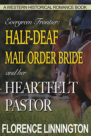 Half-Deaf Mail Order Bride and her Heartfelt Pastor by Florence Linnington
