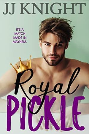 Royal Pickle: A Romantic Comedy (The Pickle Family #4)