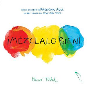 ¡Mézclalo bien! by Hervé Tullet