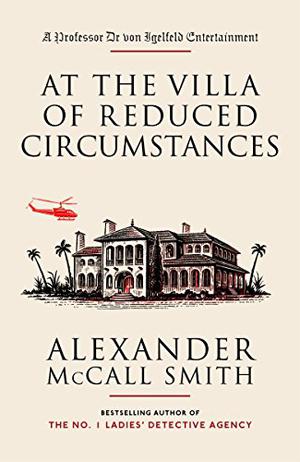 At The Villa Of Reduced Circumstance by Alexander McCall Smith