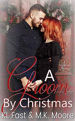 A Groom By Christmas by K.L. Fast, M.K. Moore